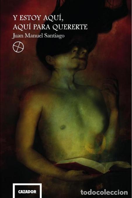 Libros: Y estoy aqu&iacute;, aqu&iacute; para quererte - Juan Manuel Santiago