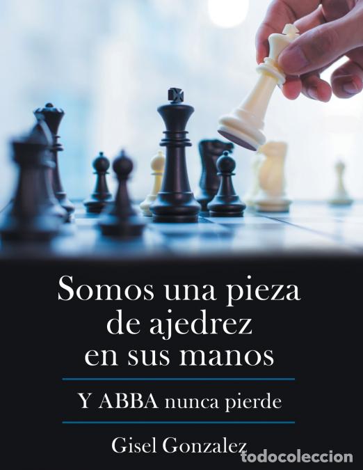 Libri: Somos Una Pieza De Ajedrez En Sus Manos - Y Abba Nunca Pierde - Gisel Gonzalez