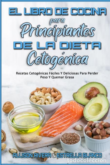 Libros: El Libro De Cocina Para Principiantes De La Dieta Cetog&eacute;nica - Recetas Cetog&eacute;nicas F&aacute;ciles Y Delicio