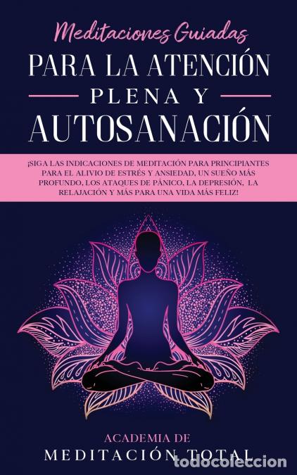 Livres: Meditaciones Guiadas Para La Atenci&oacute;n Plena y Autosanaci&oacute;n - &iexcl;Siga las indicaciones de meditaci&oacute;n pa