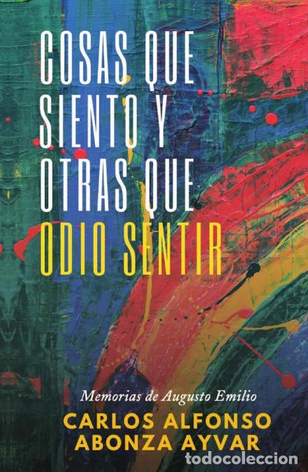 Libri: Cosas que siento y otras que odio sentir - Carlos Alfonso Abonza Ayvar