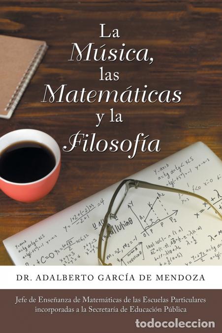 Libri: La M&uacute;sica, Las Matem&aacute;ticas Y La Filosof&iacute;a - DrAdalberto Garc&iacute;a de Mendoza,Dr. Adalberto Garc&iacute;a de Me