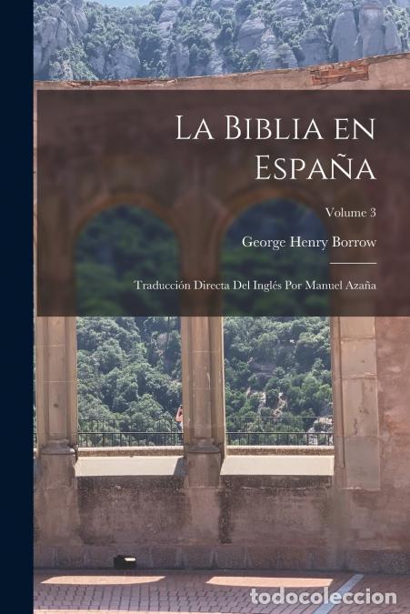 B&uuml;cher: La Biblia en Espa&ntilde;a; traducci&oacute;n directa del Ingl&eacute;s por Manuel Aza&ntilde;a; Volume 3 - George Henry 1803-18