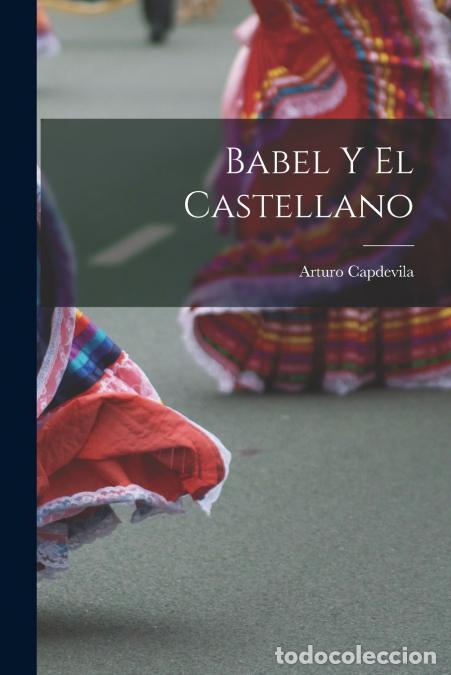 Libros: Babel Y el Castellano - Arturo Capdevila - Foto 1