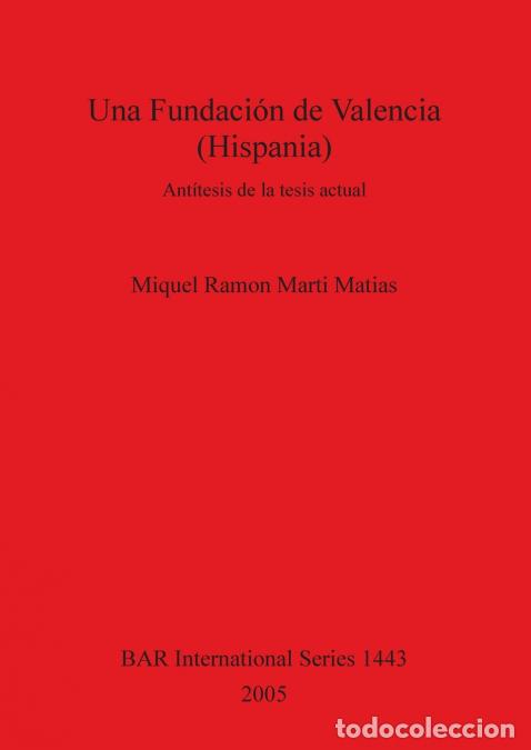 books: Una Fundaci&oacute;n de Valencia (Hispania) - Ant&iacute;tesis de la tesis actual - Miquel Ramon Marti Matias