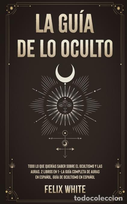 books: La Gu&iacute;a de lo Oculto - Todo lo que Quer&iacute;as Saber Sobre el Ocultismo y las Auras. 2 Libros en 1 - La