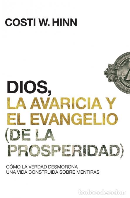 B&uuml;cher: El Dios, La Avaricia Y El Evangelio (de la Prosperidad) - C??mo La Verdad Desmorona Una Vida Constru