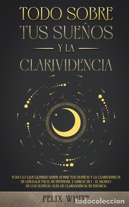 books: Todo Sobre tus Sue&ntilde;os y la Clarividencia - Todo lo que Quer&iacute;as Saber Sobre tus Sue&ntilde;os y la Clarivide