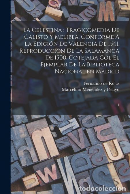 B&uuml;cher: La Celestina - tragicomedia de Calisto y Melibea; conforme &aacute; la edici&oacute;n de Valencia de 1541, reprodu