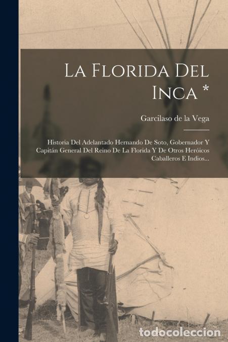Libros: La Florida Del Inca * - Historia Del Adelantado Hernando De Soto, Gobernador Y Capit&aacute;n General Del R