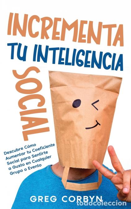 B&uuml;cher: Incrementa tu Inteligencia Social - Descubre C&oacute;mo Aumentar tu Coeficiente Social para Sentirte a Gus