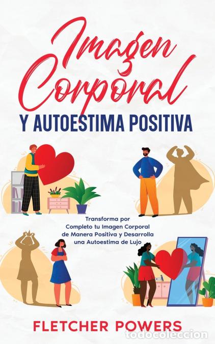 B&uuml;cher: Imagen Corporal y Autoestima Positiva - Transforma por Completo tu Imagen Corporal de Manera Positiv
