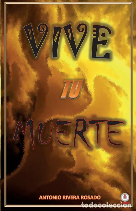 Libros: Vive tu muerte - Antonio Rivera Rosado - Foto 1