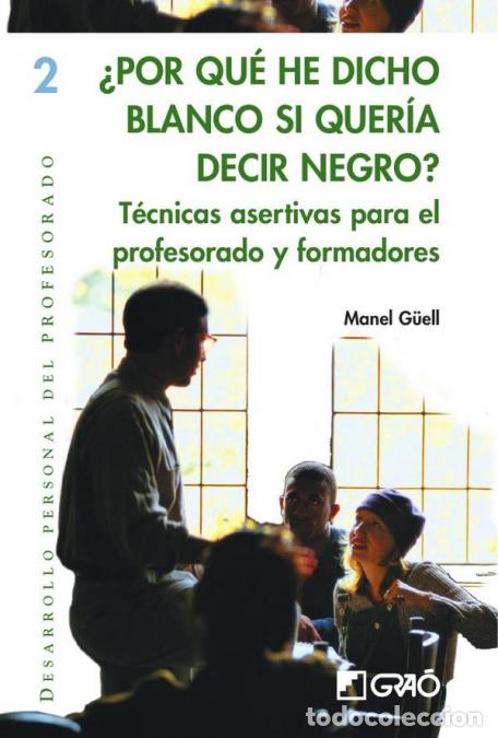 B&uuml;cher: &iquest;Por qu&eacute; he dicho blanco si quer&iacute;a decir negro? - T&eacute;cnicas asertivas para el profesorado y formadore