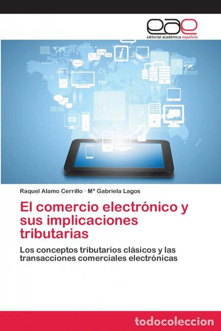 books: El comercio electr&oacute;nico y sus implicaciones tributarias - Raquel &Aacute;lamo Cerrillo,M&ordf; Gabriela Lagos