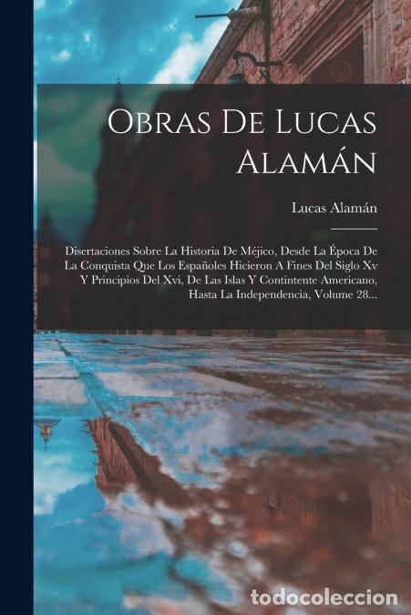B&uuml;cher: Obras De Lucas Alam&aacute;n - Disertaciones Sobre La Historia De M&eacute;jico, Desde La &Eacute;poca De La Conquista Qu