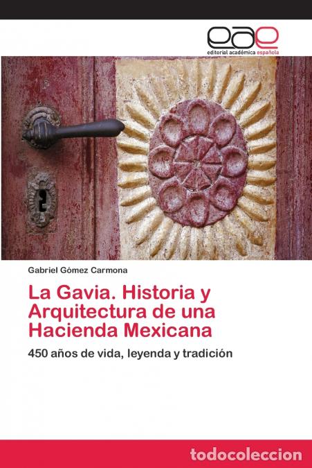 Livros: La Gavia. Historia y Arquitectura de una Hacienda Mexicana - Gabriel G&oacute;mez Carmona