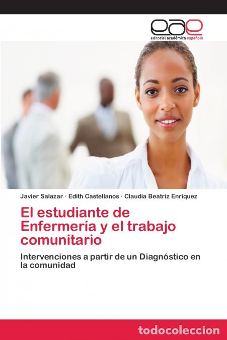 Libri: El estudiante de Enfermer&iacute;a y el trabajo comunitario - Javier Salazar,Edith Castellanos,Claudia Beat
