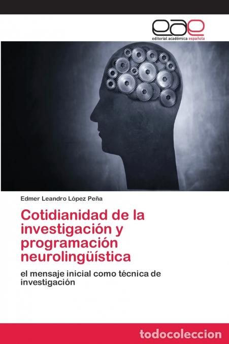 Libri: Cotidianidad de la investigaci&oacute;n y programaci&oacute;n neuroling&uuml;&iacute;stica - Edmer Leandro L&oacute;pez Pe&ntilde;a