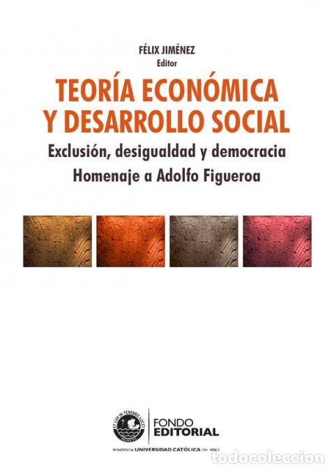 books: Teor&iacute;a econ&oacute;mica y desarrollo social - Exclusi&oacute;n, desigualdad y democracia Homenaje a Adolfo Figuero