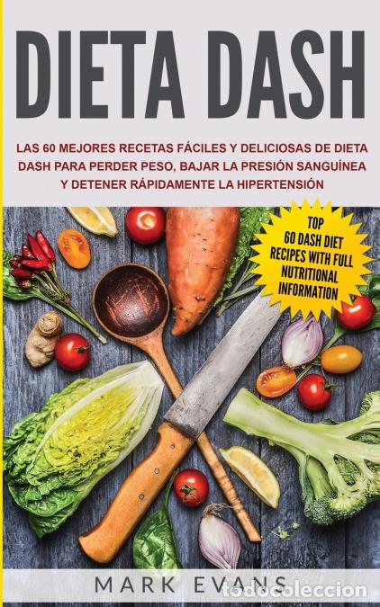 Libri: Dieta DASH - Las 60 Mejores Recetas F&aacute;ciles Y Deliciosas De Dieta Dash Para Perder Peso, Bajar La Pr