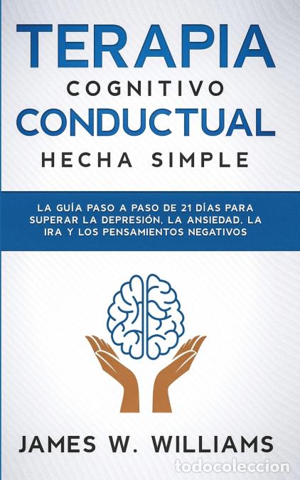 Libri: Terapia cognitivo conductual - La gu&iacute;a paso a paso de 21 d&iacute;as para superar la depresi&oacute;n, la ansiedad