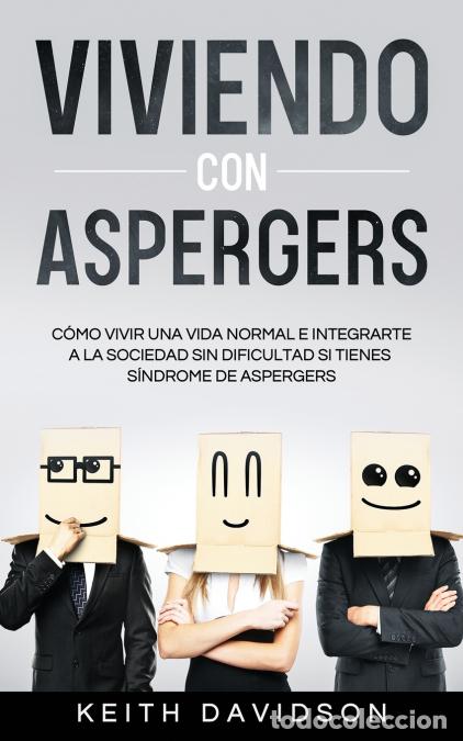 Libri: Viviendo con Aspergers - C&oacute;mo Vivir una Vida Normal e Integrarte a la Sociedad sin Dificultad si Tie