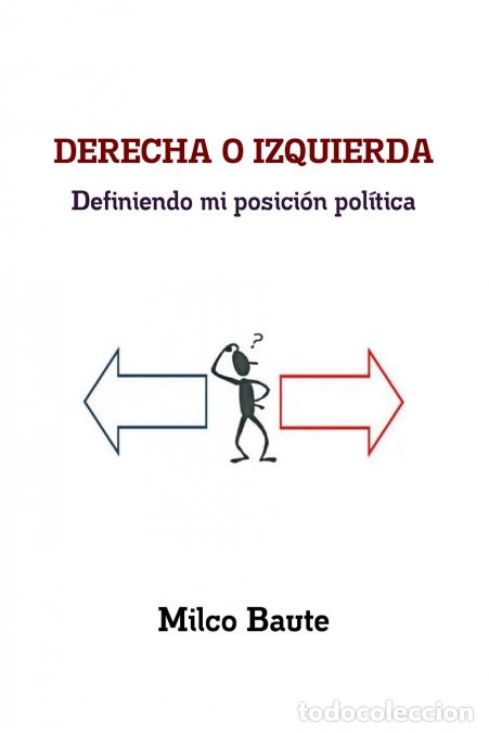 Libri: DERECHA O IZQUIERDA Definiendo mi posici&oacute;n pol&iacute;tica - Milco Baute