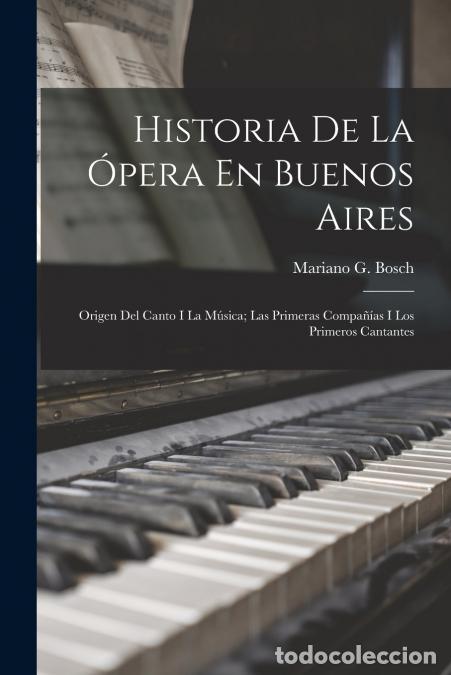 Libri: Historia De La &Oacute;pera En Buenos Aires - Origen Del Canto I La M&uacute;sica; Las Primeras Compa&ntilde;&iacute;as I Los Pr