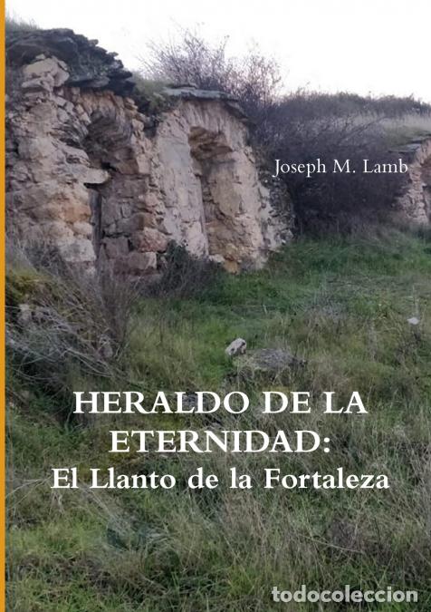 Libri: HERALDO DE LA ETERNIDAD - El Llanto de la Fortaleza - Joseph MLamb,Joseph M. Lamb