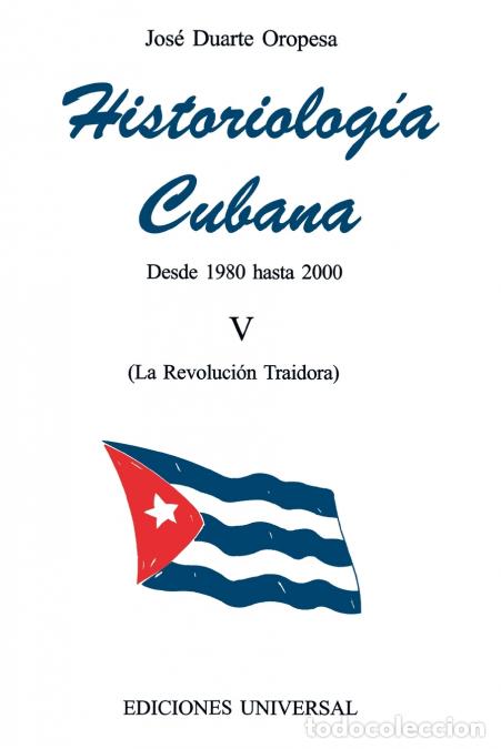 B&uuml;cher: HISTORIOLOG&Iacute;A CUBANA V (1980-2000 / La Revoluci&oacute;n Traidora) - Jose Duarte Oropesa