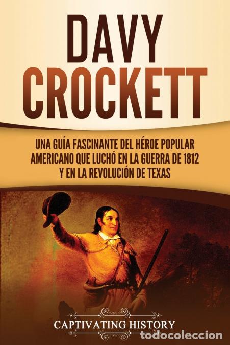 books: Davy Crockett - Una gu&iacute;a fascinante del h&eacute;roe popular americano que luch&oacute; en la guerra de 1812 y en