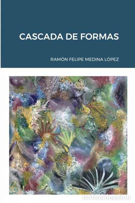 Libri: CASCADA DE FORMAS - Ram&oacute;n Felipe Medina L&oacute;pez