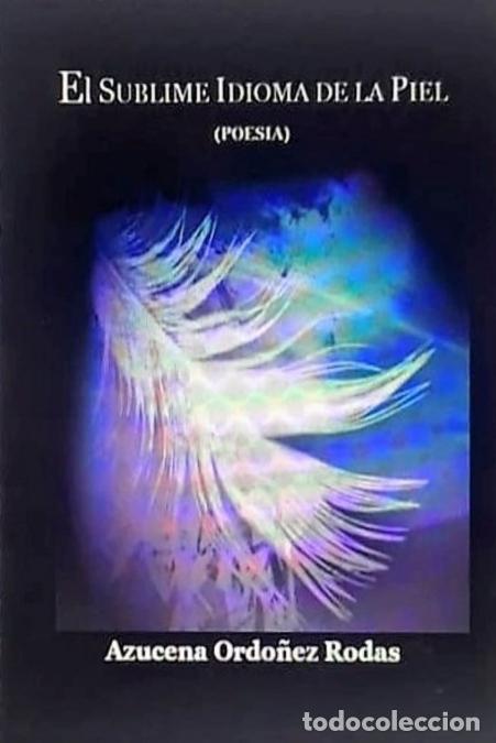Libri: EL SUBLIME IDIOMA DE LA PIEL - (Poesia) - Azucena Ordo&ntilde;ez Rodas
