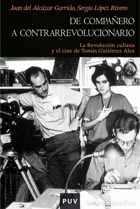 Libri: De compa&ntilde;ero a contrarrevolucionario - La Revoluci&oacute;n cubana y el cine de Tom&aacute;s Guti&eacute;rrez Alea - Serg