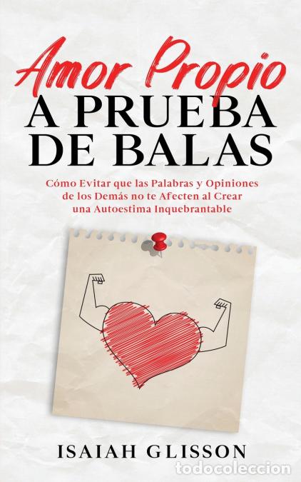 Libri: Amor Propio a Prueba de Balas - C&oacute;mo Evitar que las Palabras y Opiniones de los Dem&aacute;s no te Afecten