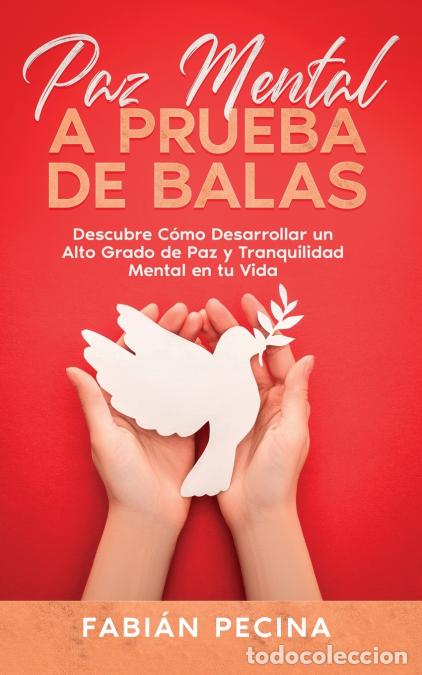 B&uuml;cher: Paz Mental a Prueba de Balas - Descubre C&oacute;mo Desarrollar un Alto Grado de Paz y Tranquilidad Mental