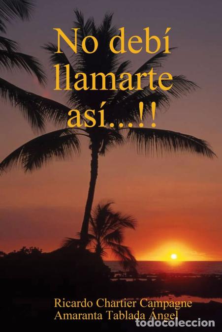 Libri: No deb? llamarte as?...!! - Ricardo Chartier Campagne,Amaranta Tablada &Aacute;ngel