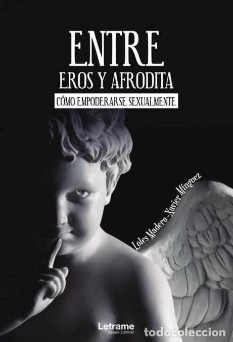 Libri: Entre Eros y Afrodita. C&oacute;mo empoderarse sexualmente - Xavier M&iacute;nguez,Loles Madero