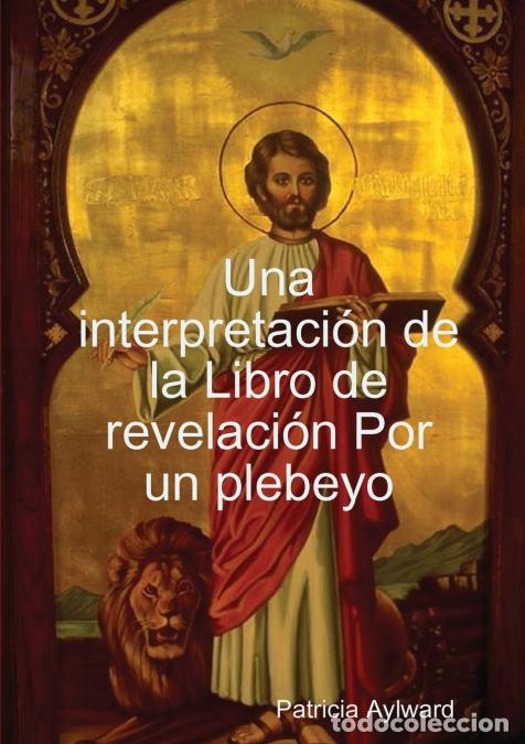 Livres: Una interpretaci-n de la Libro de revelaci-n Por un plebeyo - Patricia Aylward