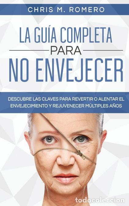 B&uuml;cher: La Gu&iacute;a Completa para No Envejecer - Descubre las Claves para Revertir o Alentar el Envejecimiento y