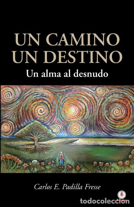 Libri: Un camino un destino - Un alma al desnudo - Carlos EPadilla Fresse