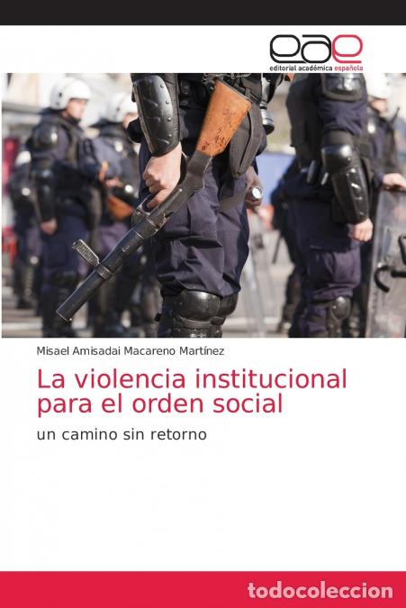 Livres: La violencia institucional para el orden social - Misael Amisadai Macareno Mart&iacute;nez