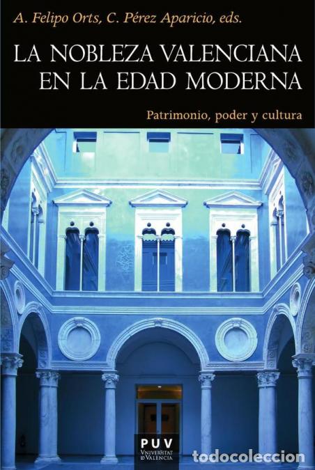 Libri: La nobleza valenciana en la Edad Moderna - Patrimonio, poder y cultura - Autores Varios,Amparo Felip