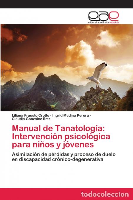 Libros: Manual de Tanatolog&iacute;a - Intervenci&oacute;n psicol&oacute;gica para ni&ntilde;os y j&oacute;venes - Liliana Frausto Crotte,Ingri