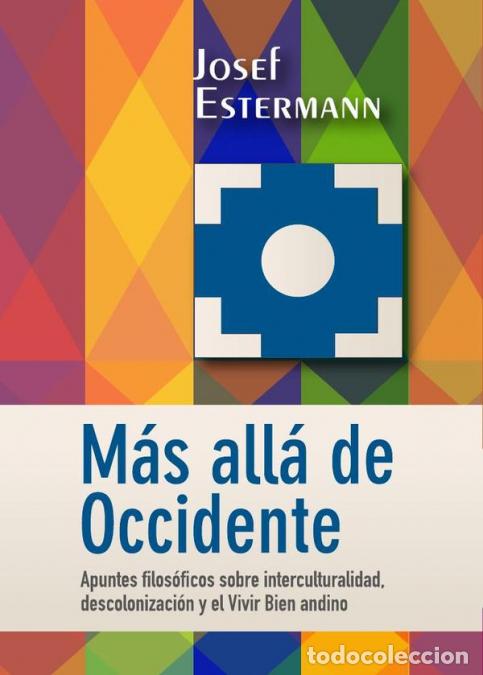 B&uuml;cher: M&aacute;s all&aacute; de Occidente - Apuntes filos&oacute;ficos sobre interculturalidad, descolonizaci&oacute;n y el Vivir Bien