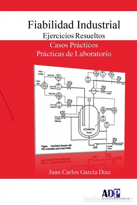 B&uuml;cher: Fiabilidad Industrial. Ejercicios Resueltos. Casos Pr&aacute;cticos. Pr&aacute;cticas de Laboratorio - Juan Carlos