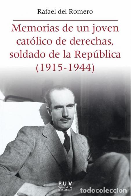 B&uuml;cher: Memorias de un joven cat&oacute;lico de derechas, soldado de la Rep&uacute;blica (1915-1944) - Rafael Del Romero F