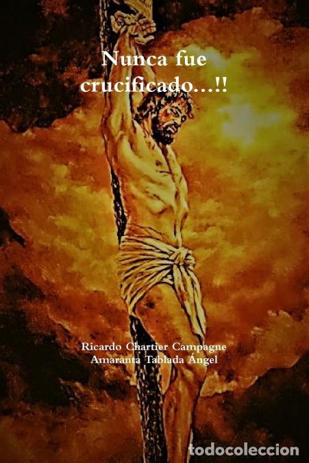 B&uuml;cher: Nunca fue crucificado...!! - Ricardo Chartier Campagne,Amaranta Tablada ?ngel,Amaranta Tablada &Aacute;ngel