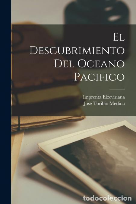 Libros: El Descubrimiento Del Oceano Pacifico - Jos&eacute; Toribio Medina,Imprenta Elzeviriana
